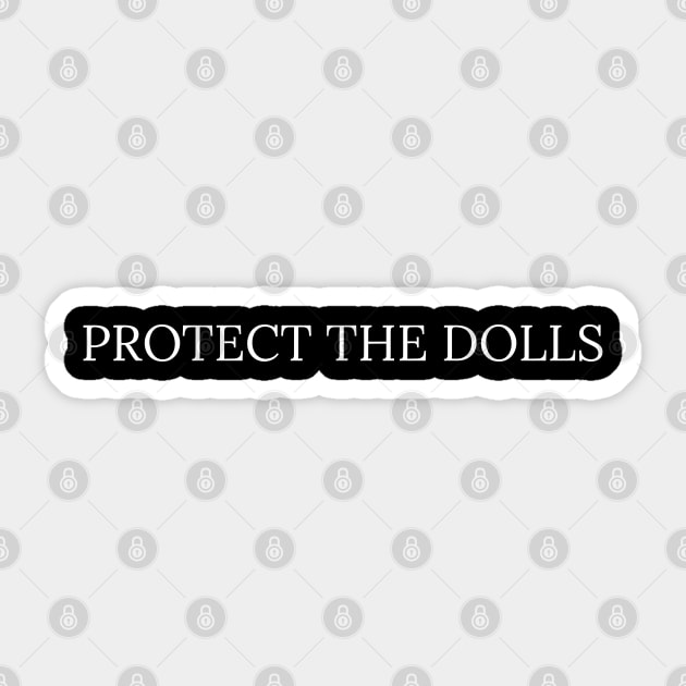 Protect-The-Dolls Sticker by Creatifly Graphic Tees